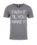 FAITH IT TIL YOU MAKE IT!