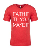 FAITH IT TIL YOU MAKE IT!